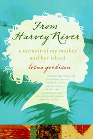 From Harvey River (A Memoir of My Mother and Her Island) by Lorna Goodison, 9780061337567