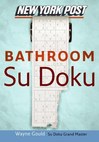 New York Post Bathroom Sudoku (The Official Utterly Addictive Number-Placing Puzzle) by Wayne Gould, 9780061239731