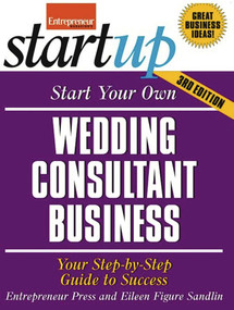 Start Your Own Wedding Consultant Business (Your Step-By-Step Guide to Success) by The Staff of Entrepreneur Media, Eileen Figure Sandlin, 9781599184272