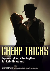 Cheap Tricks (Ingenious Lighting and Shooting Ideas for Studio Photography) by Christopher Grey, 9781682030127