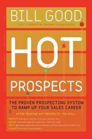 Hot Prospects (The Proven Prospecting System to Ramp Up Your Sale) by Bill Good, 9781451648263