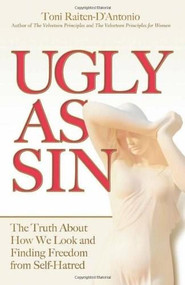 Ugly as Sin (The Truth About How We Look and Finding Freedom From Self-Hatred) by Toni Raiten-D'Antonio, LCSW, 9780757314650