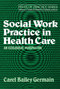 Social Work Practice in Health Care by Carel Bailey Germain, 9780743236379
