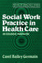 Social Work Practice in Health Care by Carel Bailey Germain, 9780743236379
