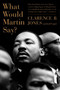 What Would Martin Say? by Clarence B. Jones, Joel Engel, 9780061672675