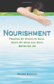Nourishment (Feeding My Starving Soul When My Mind and Body Betrayed Me) by Melissa Binstock, 9780757315428