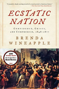 Ecstatic Nation (Confidence, Crisis, and Compromise, 1848-1877) - 9780061234583 by Brenda Wineapple, 9780061234583
