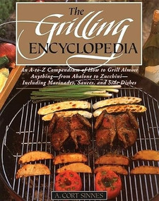 The Grilling Encyclopedia (An A-to-Z Compendium of How to Grill Almost Anything) by A. Cort Sinnes, 9780871135636