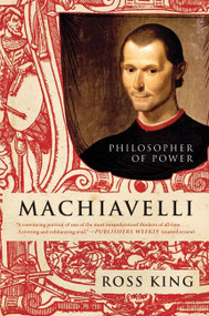 Machiavelli (Philosopher of Power) by Ross King, 9780061768927