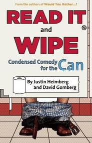 Would You Rather...?'s Read It and Wipe (Condensed Comedy for the Can) by Justin Heimberg, David Gomberg, 9781934734100