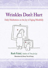 Wrinkles Don't Hurt (Daily Meditations on the Joy of Aging Mindfully) by Ruth Fishel, 9780757315909