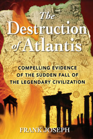The Destruction of Atlantis (Compelling Evidence of the Sudden Fall of the Legendary Civilization) by Frank Joseph, 9781591430193