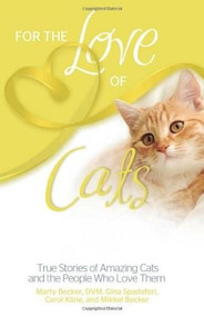 For the Love of Cats (True Stories of Amazing Cats and the People Who Love Them) by Carol Kline, Gina Spadafori, Marty Becker,  DVM, Mikkel Becker Shannon, 9780757316951