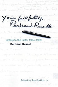 Yours Faithfully, Bertrand Russell (Letters to the Editor 1904-1969) by Bertrand Russell, Ray Perkins, 9780812694499