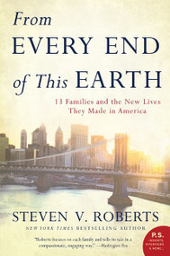 From Every End of This Earth (13 Families and the New Lives They Made in America) by Steven V. Roberts, 9780061245626