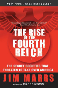 The Rise of the Fourth Reich (The Secret Societies That Threaten to Take Over America) by Jim Marrs, 9780061245596