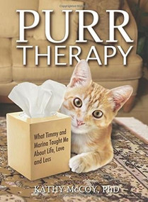 Purr Therapy (What Timmy & Marina Taught Me About Life, Love and Loss) by Kathy McCoy, PhD, 9780757318030