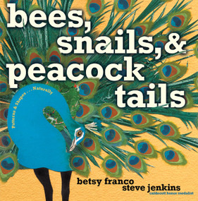 Bees, Snails, & Peacock Tails (Patterns & Shapes . . . Naturally) by Betsy Franco, Steve Jenkins, 9781416903864