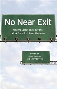 No Near Exit (Writers Select Their Favorite Work from Post Road Magazine) by Jaime Clarke, Mary Cotton, 9780982631843
