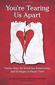 You're Tearing Us Apart (Twenty Ways We Wreck Our Relationships and Strategies to Repair Them) by Pat Love, Ed.D., Kathleen McFadden, Eva Berlander, 9780757318627