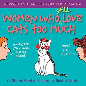 Women Who Still Love Cats Too Much by Allia Zobel  Nolan, Nicole Hollander, 9780757318726