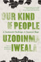 Our Kind of People (A Continent's Challenge, A Country's Hope) by Uzodinma Iweala, 9780061284915