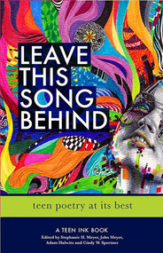 Leave This Song Behind (Teen Poetry at Its Best) by Adam Halwitz, John Meyer, Stephanie Meyer, 9780757318962