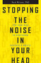 Stopping the Noise in Your Head (The New Way to Overcome Anxiety and Worry) by Reid Wilson, 9780757319068