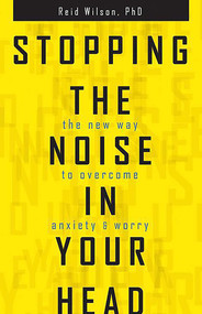 Stopping the Noise in Your Head (The New Way to Overcome Anxiety and Worry) by Reid Wilson, 9780757319068