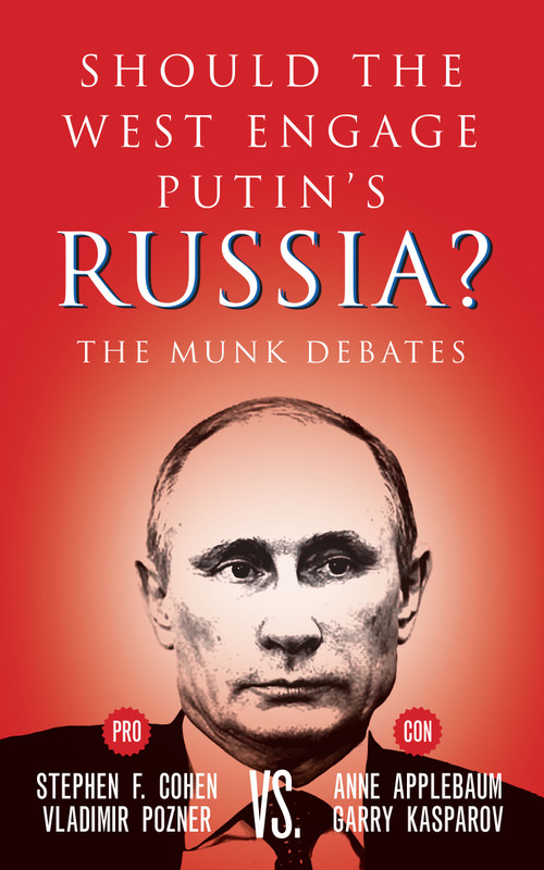 Should the West Engage Putin's Russia? (The Munk Debates) by Stephen F. Cohen, Vladimir Pozner, Anne Applebaum, Garry Kasparov, 9781770898585