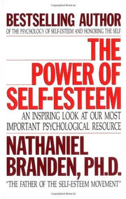 The Power of Self-Esteem (An Inspiring Look At Our Most Important Psychological Resource) by Nathaniel Branden, 9781558742130