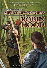 Howard Pyle's Merry Adventures of Robin Hood (A Choose Your Path Book) by Brandon Terrell, 9780982118733