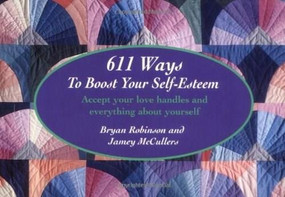 611 Ways to Boost Your Self-Esteem (Accept your love handles and everything about yourself) by Bryan E. Robinson, Ph.D., Jamey McCullers, 9781558742970