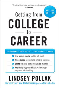Getting from College to Career Rev Ed (Your Essential Guide to Succeeding in the Real World) by Lindsey Pollak, 9780062069276