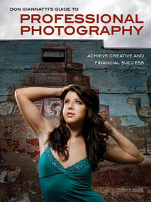 Don Giannatti's Guide to Professional Photography (Achieve Creative and Financial Success) by Don Giannatti, 9781608955169