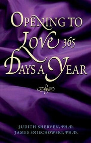 Opening To Love 365 Days A Year by Judith Sherven, James Sniechowski, 9781558747456