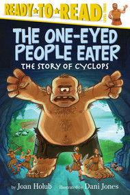 The One-Eyed People Eater (The Story of Cyclops (Ready-to-Read Level 3)) by Joan Holub, Dani Jones, 9781442485013