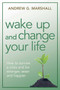 Wake Up and Change Your Life (How to Survive a Crisis and be Stronger, Wiser, and Happier) by Andrew G. Marshall, 9780992971823