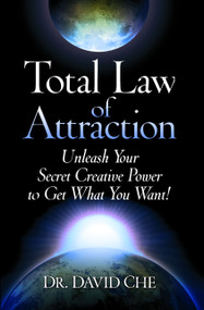 Total Law of Attraction (Unleash Your Secret Creative Power To Get What You Want!) by David Che, 9781476757377