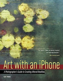 Art with an iPhone (A Photographer's Guide to Creating Altered Realities) by Kat Sloma, 9781608959778