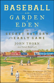 Baseball in the Garden of Eden (The Secret History of the Early Game) by John Thorn, 9780743294041