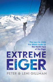 Extreme Eiger (Triumph and Tragedy on the North Face) by Peter Gillman, Leni Gillman, 9781471134609