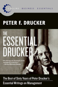 The Essential Drucker (The Best of Sixty Years of Peter Drucker's Essential Writings on Management) by Peter F. Drucker, 9780061345012