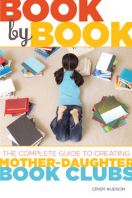 Book by Book (The Complete Guide to Creating Mother-Daughter Book Clubs) by Cindy Hudson, 9781580052993