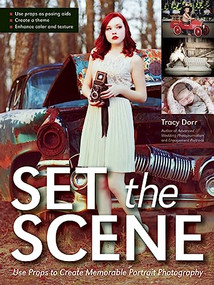Set the Scene (Use Props to Create Memorable Portrait Photography) by Tracy Dorr, 9781608956975