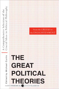 Great Political Theories V.1 (A Comprehensive Selection of the Crucial Ideas in Political Philosophy from the Greeks to the Enlightenment) by M Curtis, Michael Curtis, 9780061351365