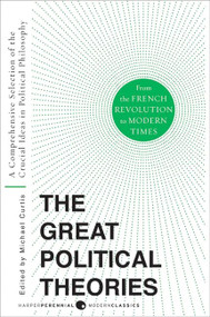 Great Political Theories V.2 (A Comprehensive Selection of the Crucial Ideas in Political Philosophy from the French Revolution to Modern Times) by M Curtis, Michael Curtis, 9780061351372