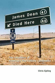 James Dean Died Here (The Locations of America's Pop Culture Landmarks) by Chris Epting, 9781891661310
