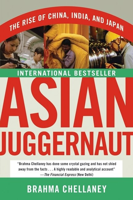 Asian Juggernaut (The Rise of China, India, and Japan) by Brahma Chellaney, 9780061363085
