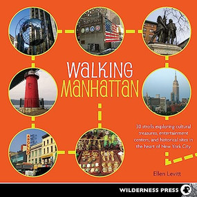 Walking Manhattan (30 Strolls Exploring Cultural Treasures, Entertainment Centers, and Historical Sites in the Heart of New York City) by Ellen Levitt, 9780899977638